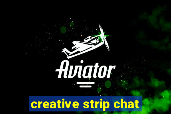 creative strip chat